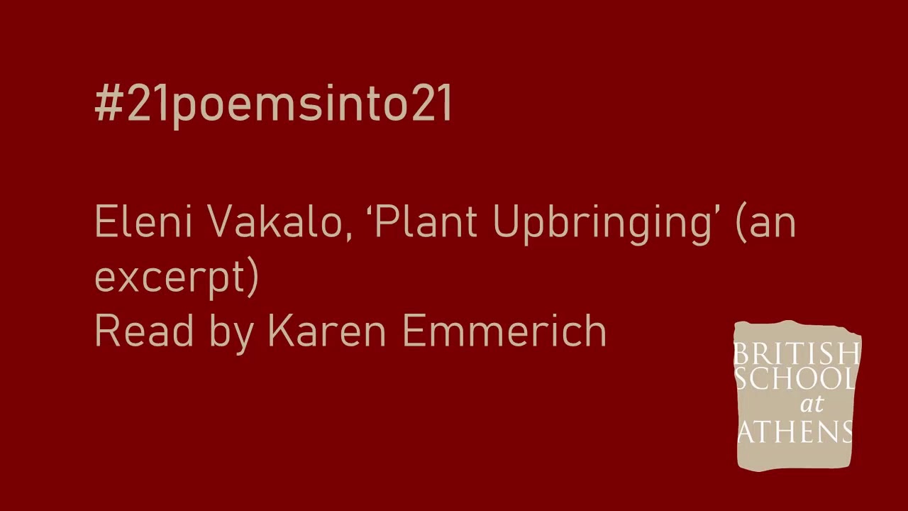 Eleni Vakalo ‘Plant Upbringing’ (an excerpt) read by Karen Emmerich